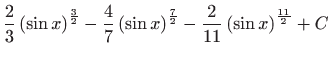 $ \displaystyle\frac{2}{3}\left( \sin x\right) ^{\frac{3}{2}}-\frac{4}{7}\left( \sin x\right) ^{\frac{7}{2}}-\frac{2}{11}\left( \sin x\right) ^{%
\frac{11}{2}}+C$