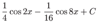 $ \displaystyle\frac{1}{4}\cos 2x-\frac{1}{16}\cos 8x+C$