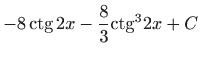 $ \displaystyle -8\mathop{\mathrm{ctg}}\nolimits 2x-\frac{8}{3}{\mathop{\mathrm{ctg}}\nolimits } ^{3}2x+C$
