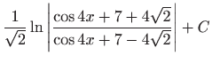 $ \displaystyle\frac{1}{\sqrt{2}}\ln \left\vert \frac{\cos 4x+7+4\sqrt{2}}{\cos
4x+7-4\sqrt{2}}\right\vert +C$