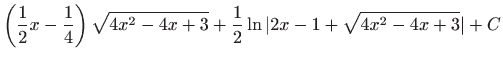 $ \displaystyle \left(\frac{1}{2}x-\frac{1}{4}\right)\sqrt
{4x^2-4x+3}+\frac{1}{2}\ln \vert 2x-1+\sqrt {4x^2-4x+3}\vert+C$