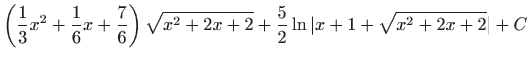 $ \displaystyle
\left(\frac{1}{3}x^2+\frac{1}{6}x+\frac{7}{6}\right)\sqrt
{x^2+2x+2}+\frac{5}{2}\ln \vert x+1+\sqrt {x^2+2x+2}\vert+C$