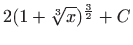 $ \displaystyle 2(1+\sqrt[3] x)^{\frac{3}{2}}+C$