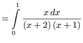 $\displaystyle =\int\limits_{0}^{1}\frac{x dx}{ \left( x+2\right) \left( x+1\right) }$