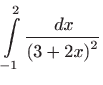 $ \displaystyle\int\limits_{-1}^{2}\frac{ dx}{\left( 3+2x\right) ^{2}
}$