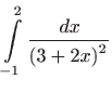 $\displaystyle \int\limits_{-1}^{2}\frac{ dx}{\left( 3+2x\right) ^{2}}$