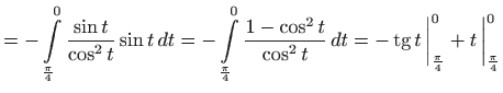 $\displaystyle =-\int\limits_{\frac{\pi }{4}}^{0}\frac{\sin t}{\cos ^{2}t}\sin t...
...limits t  \bigg\vert_{\frac{\pi }{4}}^{0}+t   \bigg\vert_{\frac{\pi }{4}}^{0}$