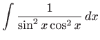 $ \displaystyle\int \frac{1}{\sin ^{2}x\cos ^{2}x} dx$