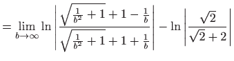 $\displaystyle =\lim_{b\rightarrow \infty }\ln \left\vert \frac{\sqrt{\frac{1}{b...
...+\frac{1}{b}}\right\vert -\ln \left\vert \frac{\sqrt{2}}{\sqrt{2}+2}\right\vert$