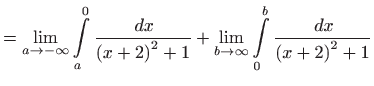 $\displaystyle =\lim_{a\rightarrow -\infty }\int\limits_{a}^{0}\frac{ dx}{\left...
...{b\rightarrow \infty }\int\limits_{0}^{b}\frac{ dx}{ \left( x+2\right) ^{2}+1}$