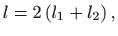 $\displaystyle l=2\left( l_{1}+l_{2}\right) ,$