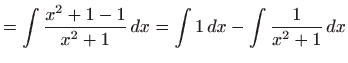 $\displaystyle =\int \frac{x^{2}+1-1}{x^{2}+1} dx=\int 1 dx-\int \frac{1}{x^{2}+1} dx$