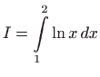 $ \displaystyle
I=\int\limits_{1}^{2}\ln x dx$