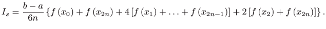 $\displaystyle I_{s}=\frac{b-a}{6n}\left\{ f\left( x_{0}\right) +f\left( x_{2n}\...
... \right] +2\left[ f\left( x_{2}\right) +f\left( x_{2n}\right) \right] \right\}.$