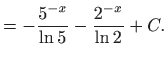 $\displaystyle =-\frac{5^{-x}}{\ln 5}-\frac{2^{-x}}{\ln 2}+C.$