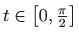 $ t\in \left[ 0,\frac{\pi }{2}\right] $