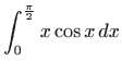 $ \displaystyle \int_0^{\frac{\pi}{2}} x\cos x  dx$