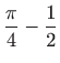 $ \displaystyle \frac{\pi }{4}-\frac{1}{2}$