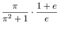 $ \displaystyle \frac{\pi }{{\pi}^2+1} \cdot \frac{1+e}{e}$