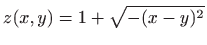 $ \displaystyle z(x,y)=1+\sqrt {-(x-y)^2}$