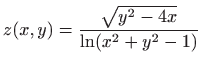 $ \displaystyle z(x,y)=\frac{\sqrt {y^2-4x}}{\ln (x^2+y^2-1)}$