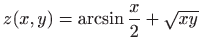 $ \displaystyle z(x,y)=\arcsin \frac{x}{2}+\sqrt {xy}$