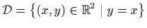 $ \displaystyle \mathcal{D}=\left\{(x,y)\in \mathbb{R}^2 \mid y=x\right\}$