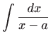 $ \displaystyle\int \frac{ dx}{x-a}$