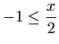 $\displaystyle -1 \leq \frac{x}{2}$