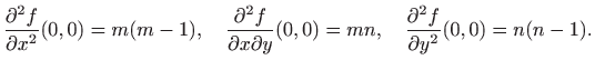 $\displaystyle \frac{\partial ^2 f}{\partial x^2}(0,0)=m(m-1), \quad 
 \frac{\pa...
...ial x\partial y}(0,0)=mn, \quad
 \frac{\partial ^2f}{\partial y^2}(0,0)=n(n-1).$