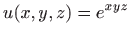 $ \displaystyle u(x,y,z)=e^{xyz}$