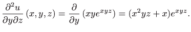 $\displaystyle \frac{\partial ^2u}{\partial y\partial z}\left( x,y,z\right) =\frac{\partial }{\partial y}\left(xye^{xyz}\right)=(x^2yz+x)e^{xyz}.$