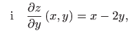 $\displaystyle \text {  i   } \frac{\partial z}{\partial y}\left( x,y\right) =x-2y,$