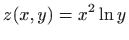 $ \displaystyle z(x,y)=x^2\ln y$