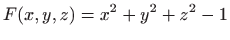 $ \displaystyle F(x,y,z)=x^2+y^2+z^2-1$