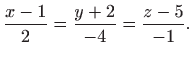 $\displaystyle \frac{x-1}{2}=\frac{y+2}{-4}=\frac{z-5}{-1}.$