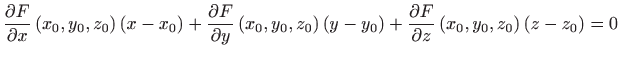 $\displaystyle \frac{\partial F}{\partial x}\left( x_0,y_0, z_0\right)\left( x-x...
...ht)+\frac{\partial F}{\partial z}\left( x_0,y_0,z_0\right)\left( z-z_0\right)=0$