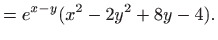 $\displaystyle = e^{x-y}(x^2-2y^2+8y-4) .$