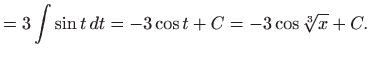 $\displaystyle =3\int \sin t dt=-3\cos t+C=-3\cos \sqrt[3]{x}+C.$