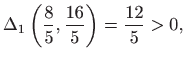 $\displaystyle \Delta _1 \left( \frac{8}{5},\frac{16}{5}\right)=\frac{12}{5}>0,$