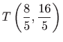 $ \displaystyle T\left(\frac{8}{5},\frac{16}{5}\right)$