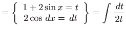 $\displaystyle =\left\{ \begin{array}{c} 1+2\sin x=t  2\cos  dx= dt \end{array} \right\} =\int \frac{ dt}{2t}$