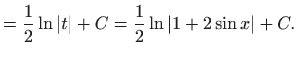 $\displaystyle =\frac{1}{2}\ln \left\vert t\right\vert +C=\frac{1}{2}\ln \left\vert 1+2\sin x\right\vert +C.$