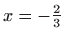 $ x=-\frac{2}{3}$