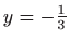 $ y=-\frac{1}{3}$