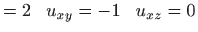 $\displaystyle =2 \hspace{0.3 cm}u_{xy}=-1\hspace{0.3 cm}u_{xz}=0$